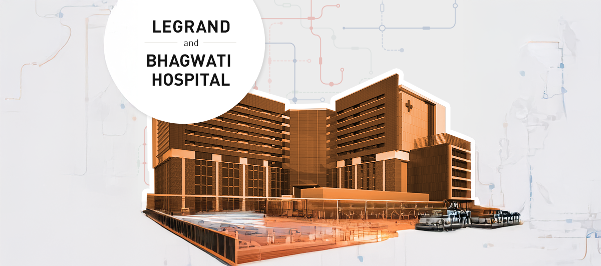 Legrand transforms Bhagwati Hospital with energy efficiency