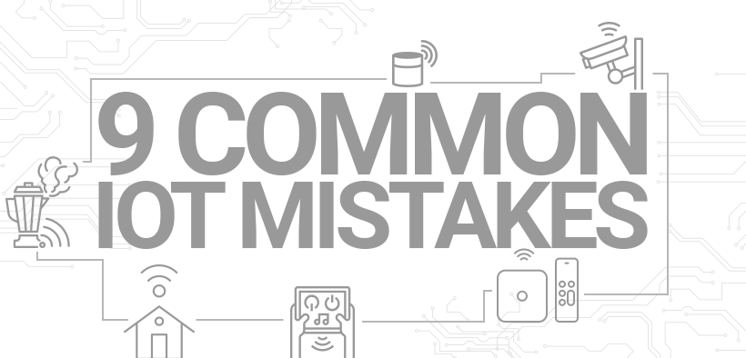 Nine common iot mistakes and how to avoid them