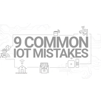 Nine common iot mistakes and how to avoid them